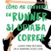 Cómo me convertí en runner si odiaba correr (Libro)
