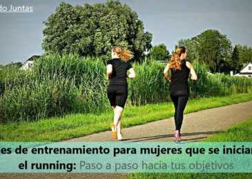 Planes de entrenamiento para mujeres que se inician en el running: Paso a paso hacia tus objetivos