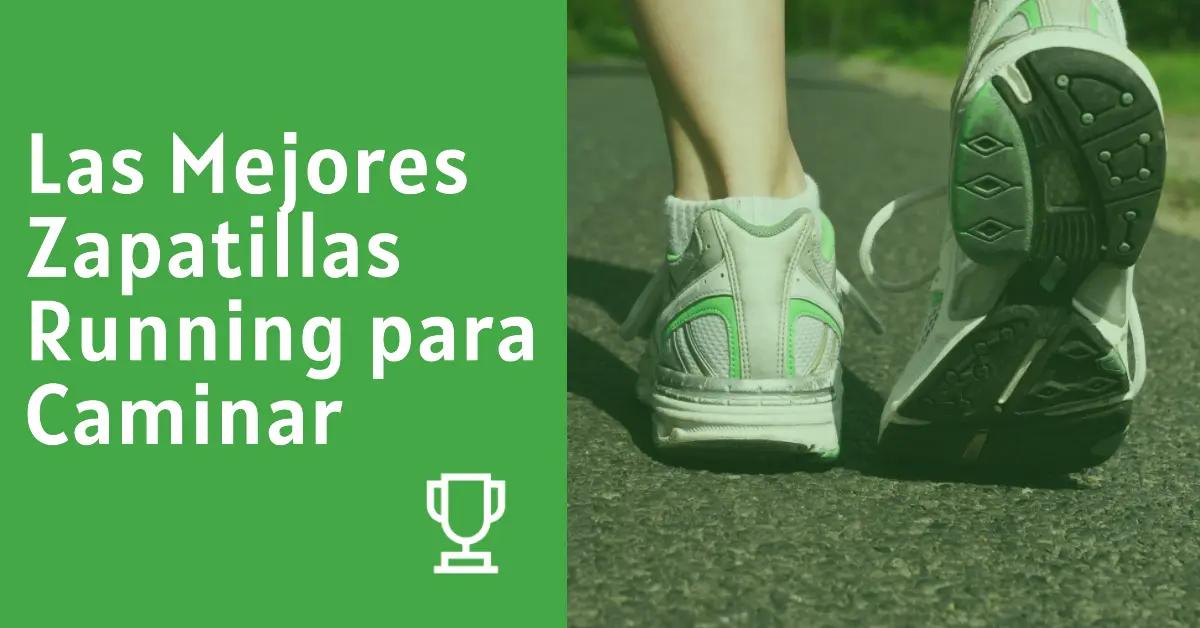 Las Mejores Zapatillas Running para Caminar